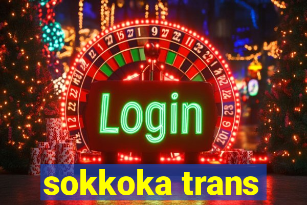 sokkoka trans